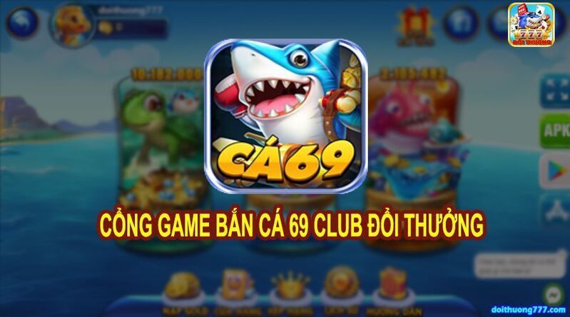 Ca69 Club - Cổng Game Bắn Cá Đổi Thưởng Đẳng Cấp Đáng Tin Cậy
