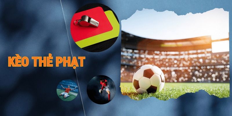 Kèo thẻ phạt là gì Tổng quan về kèo thẻ phạt là gì trong cá độ bóng đá